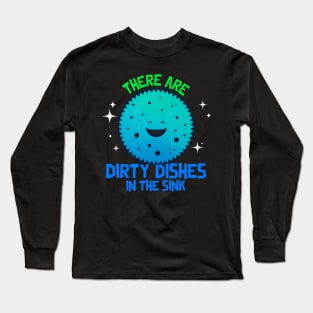 There are dirty dishes in the sink Long Sleeve T-Shirt